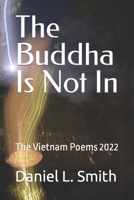 The Buddha Is Not In: The Vietnam Poems 2022 B0CSPFMP75 Book Cover