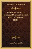 Hadriani A Mynsicht Thesaurus Et Armamentarium Medico-Chymicum (1645) 116662515X Book Cover