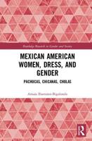 Mexican American Women, Dress and Gender: Pachucas, Chicanas, Cholas 0367109425 Book Cover