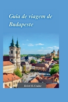 GUIA DE VIAGEM DE BUDAPESTE 2024: O guia definitivo para explorar a rica história e os tesouros escondidos da cativante capital da Hungria (Portuguese Edition) B0CSWPV9QL Book Cover