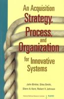An Acquisition Strategy, Process, and Organization for Innovative Systems 0833028022 Book Cover