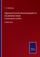 Allgemeine Deutsche Real-Encyklopädie für die gebildeten Stände: Conversations-Lexikon: Zwölfter Band 3752539844 Book Cover