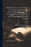 Memoirs of a Captivity in Japan, During the Years 1811, 1812 and 1813 With Observations on the Country and the People; Volume 3 1021792799 Book Cover