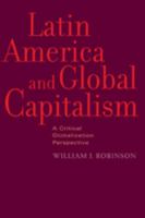 Latin America and Global Capitalism: A Critical Globalization Perspective (Johns Hopkins Studies in Globalization) 080189834X Book Cover