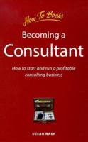 Becoming a Consultant: How to Start and Run a Profitable Consulting Business (How to Books (Midpoint)) 1857033922 Book Cover
