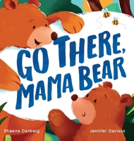 Go There, Mama Bear 1955546525 Book Cover