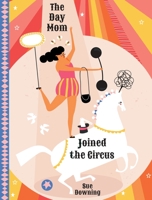 The Day Mom Joined the Circus 1531912206 Book Cover