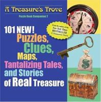 101 NEW! Puzzles, Clues, Maps, Tantalizing Tales, and Stories of Real Treasure: Puzzle Book Companion 2 (A Treasure's Trove) 0976061864 Book Cover