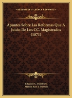 Apuntes Sobre Las Reformas Que A Juicio De Los CC. Magistrados (1871) 1169525709 Book Cover