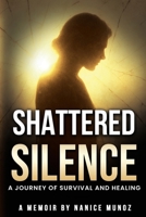 Shattered Silence: A Journey of Survival and Healing B0FDFM4KPX Book Cover