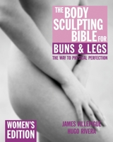 The Body Sculpting Bible for Buns And Legs: Women's Edition 1578262135 Book Cover