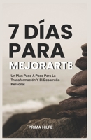 7 Días Para Mejorarte: Un Plan Paso A Paso Para La Transformación Y El Desarrollo Personal B0CV8BQ6HG Book Cover