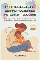 Pathological Demand Avoidance Autism in Toddlers: Early Signs of PDA Autism and Gentle Parenting Strategies for Raising a Demand-Avoidant Child B0F1TVKM33 Book Cover