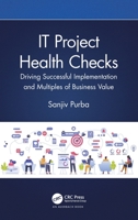 It Project Health Checks: Driving Successful Implementation and Multiples of Business Value 1032217308 Book Cover