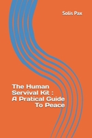 The Human Servival Kit : A Pratical Guide To Peace B0GZMM5GFR Book Cover