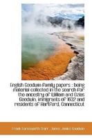 English Goodwin Family Papers: Being Material Collected in the Search for the Ancestry of William a 1354344510 Book Cover