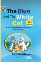 THE BLUE AND THE WHITE CAT: A Story of Friendship, Curiosity, and Self-Love B0FPWP1PRL Book Cover