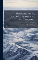 Histoire De La Colonie Française Au Canada... (French Edition) 1024557499 Book Cover