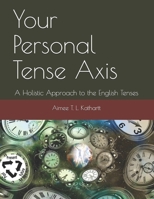 Your Personal Tense Axis: A Holistic Approach to the English Tenses B088BF2GM2 Book Cover