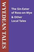 The Sin-Eater of Ross-on-Wye & Other Local Tales (Wyedean Tales) B0GQH9F2WQ Book Cover