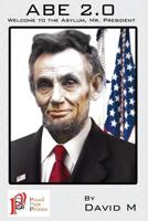 Abe 2.0: Welcome to The, Asylum Mr. President 1944854010 Book Cover