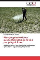 Riesgo genotóxico y susceptibilidad genética por plaguicidas: Genotoxicidad y susceptibilidad genética en agricultores expuestos a plaguicidas 3847361287 Book Cover