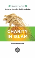Charity in Islam: A Comprehensive Guide to Zakat (Islam in Practice) 1597849200 Book Cover