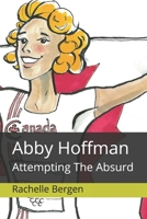 Abby Hoffman: Attempting The Absurd 1073118266 Book Cover