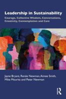 Leadership in Sustainability: Courage, Collective Wisdom, Conversations, Creativity, Contemplation and Care 1041226616 Book Cover