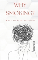 Why Smoking? Want to Stop Smoking!: Let's think together of a society without tobacco or cigarettes B0BHB7N8W9 Book Cover