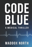 CODE BLUE: A Medical Thriller B0GR4VFKKW Book Cover
