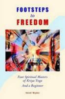Footsteps to Freedom Four Spiritual Masters of Kriya Yoga and a Beginner 0955992001 Book Cover
