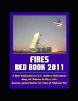 Fires Red Book 2011: A Joint Publication for U.S. Artillery Professionals, Army Air Defense Artillery Units, Lessons Learned During Ten Yea 1549541153 Book Cover