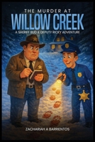 The Murder at Willow Creek: A Sheriff Bud & Deputy Ricky Adventure B0GZLTS99P Book Cover