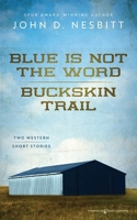 Blue Is Not the Word / Buckskin Trail 1645407926 Book Cover