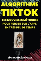 Algorithme TikTok: Les nouvelles méthodes pour percer sur l'appli en très peu de temps B0C7JFHS91 Book Cover