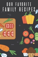 Our Favorite Family Recipes: Cookbook To Write In Your Family's Collection Of Modern and Traditional Favorites, Heirloom Recipes From Mom, Dad, Gra B08BDXM5Y8 Book Cover