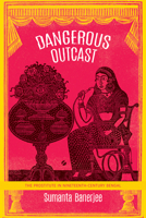 Dangerous Outcast: The Prostitute in Nineteenth-Century Bengal 085742615X Book Cover