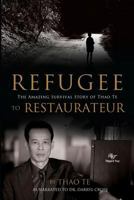 Refugee to Restaurateur: The Amazing Survival Story of Thao Te 0980610192 Book Cover