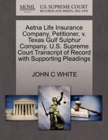 Aetna Life Insurance Company, Petitioner, v. Texas Gulf Sulphur Company. U.S. Supreme Court Transcript of Record with Supporting Pleadings 1270424963 Book Cover