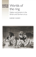 Worlds of the ring: Nation and empire in the British and German circus (Studies in Popular Culture) 1526175096 Book Cover