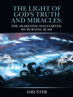 The Light of God’s Truth and Miracles: The Awakening Has Started. My Burning Bush 1664244077 Book Cover
