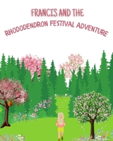 Francis and The Rhododendron Festival Adventure (Francis & Laurel's Crowned Adventures) B0F94HJLHQ Book Cover