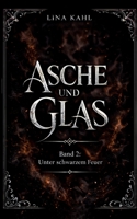 Asche und Glas - Band 2: Unter schwarzem Feuer (German Edition) B0GXPZPFZB Book Cover