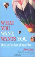 What You Want Wants You: How to Get Out of Your Rut 1558743677 Book Cover