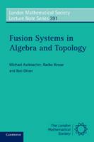 Fusion Systems in Algebra and Topology 1107601002 Book Cover