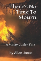 There's No Time To Mourn: a Matty Cutler tale (The Matty Cutler Series) B088JK9XJ7 Book Cover