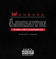 Wounded Liberation: The Normalization of the Hu(rting)man Race 1087872871 Book Cover