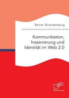 Kommunikation, Inszenierung Und Identitat Im Web 2.0 3959349416 Book Cover