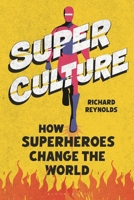 Superculture: How Superheroes Changed the World 1350520314 Book Cover